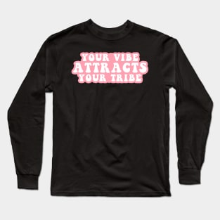 Your Vibe Attracts Your Tribe Long Sleeve T-Shirt